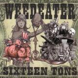 Weedeater - Sixteen Tons